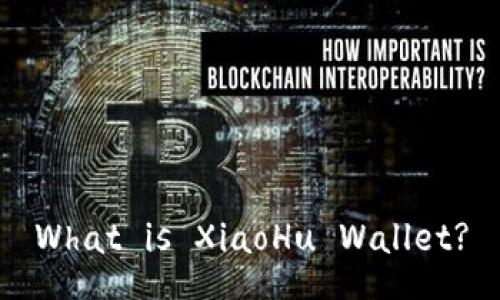 What is XiaoHu Wallet?